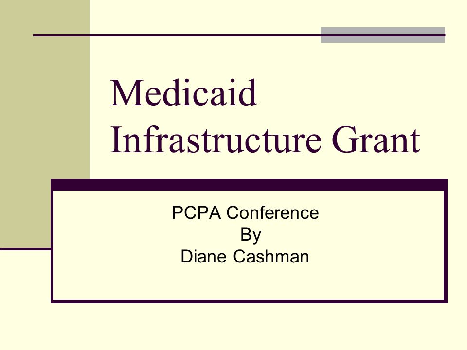Medicaid Infrastructure Grant PCPA Conference By Diane Cashman