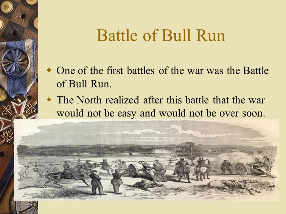 Battle of Bull Run  One of the first battles of the war was the Battle of Bull Run.