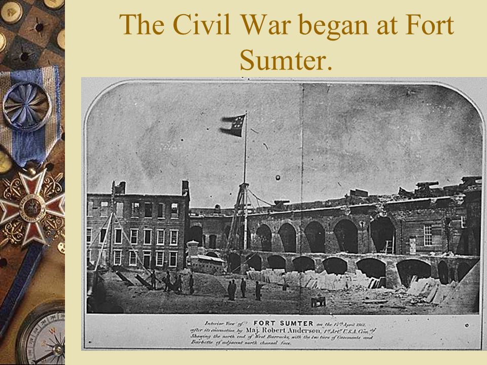 The Civil War began at Fort Sumter.