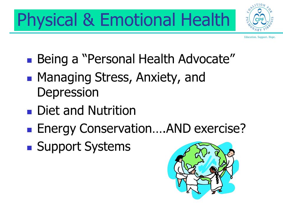 Physical & Emotional Health Being a Personal Health Advocate Managing Stress, Anxiety, and Depression Diet and Nutrition Energy Conservation….AND exercise.