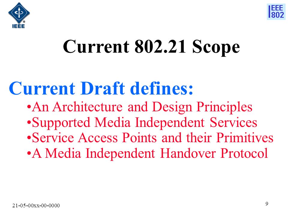 xx Current Scope Current Draft defines: An Architecture and Design Principles Supported Media Independent Services Service Access Points and their Primitives A Media Independent Handover Protocol