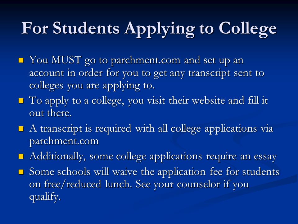 For Students Applying to College You MUST go to parchment.com and set up an account in order for you to get any transcript sent to colleges you are applying to.