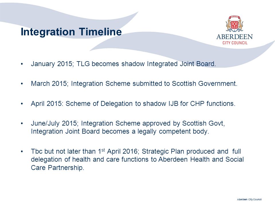 Aberdeen City Council Integration Timeline January 2015; TLG becomes shadow Integrated Joint Board.