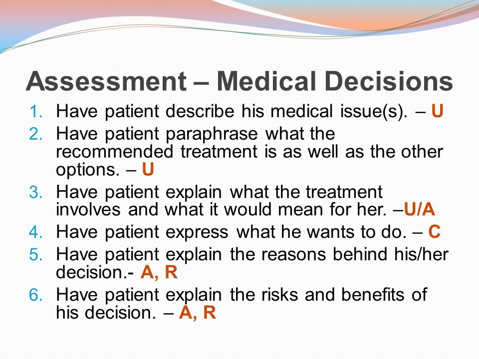 Assessment – Medical Decisions 1. Have patient describe his medical issue(s).