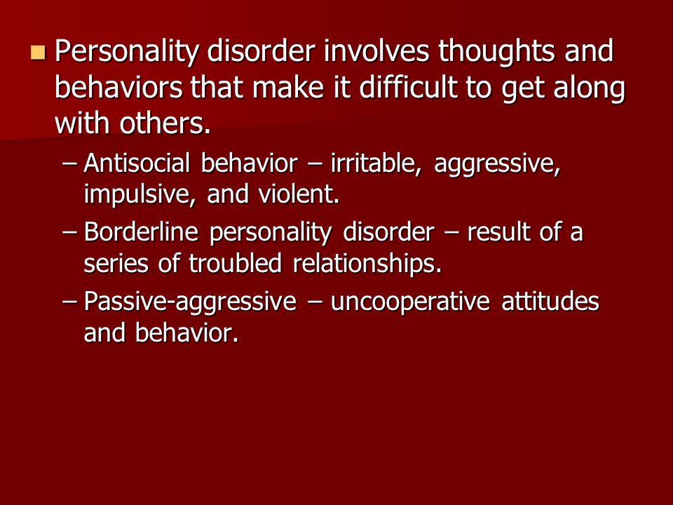Personality disorder involves thoughts and behaviors that make it difficult to get along with others.