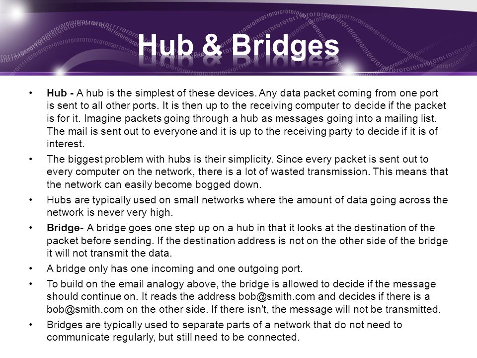 Hub - A hub is the simplest of these devices.