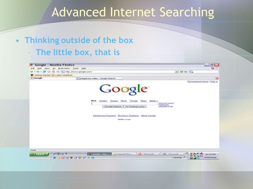 Advanced Internet Searching Thinking outside of the box –The little box, that is