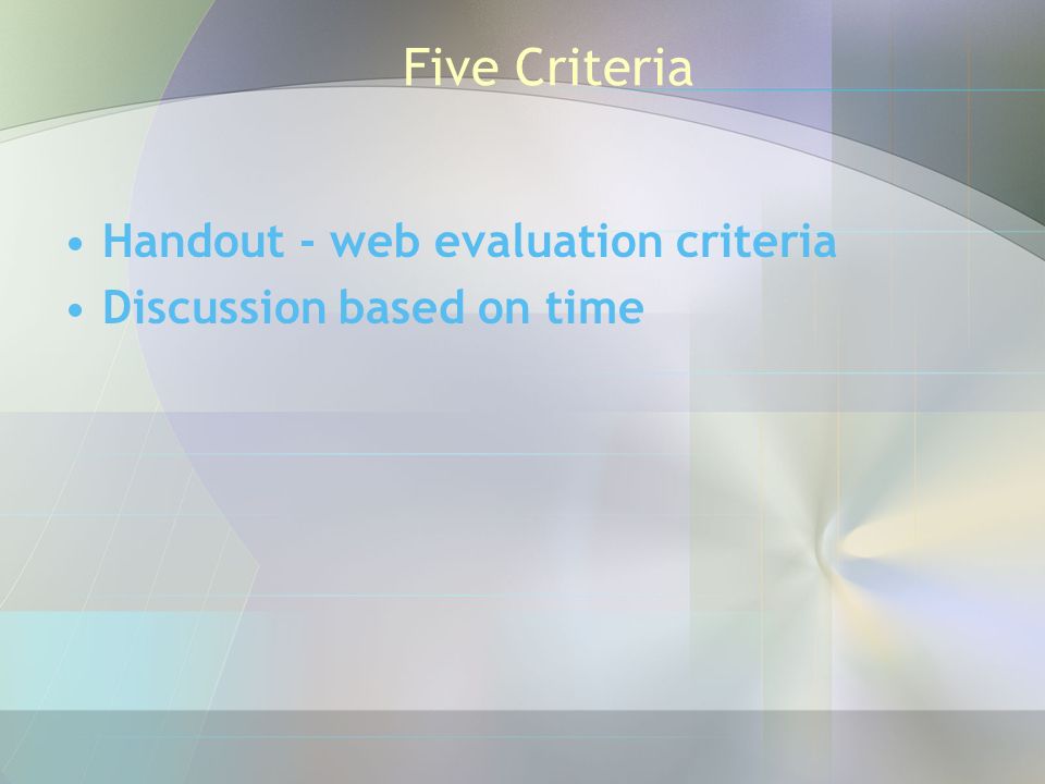 Five Criteria Handout - web evaluation criteria Discussion based on time