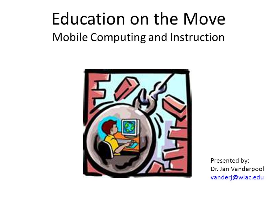 Education on the Move Mobile Computing and Instruction Presented by: Dr.