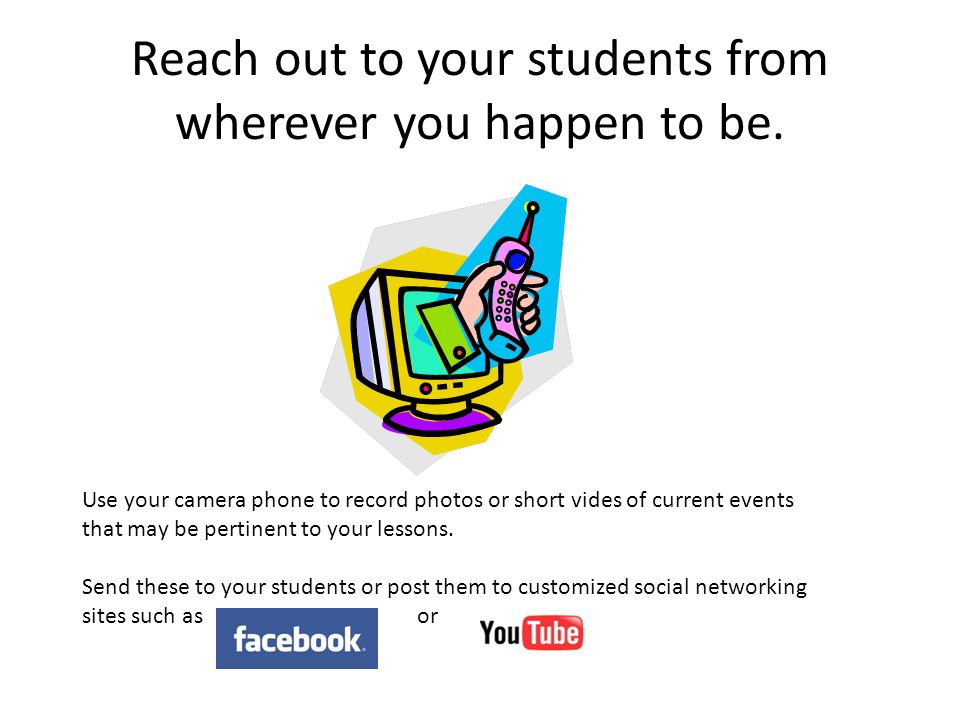 Reach out to your students from wherever you happen to be.