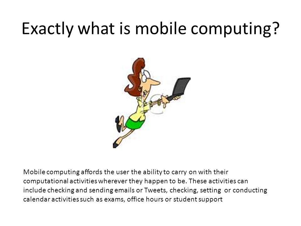 Exactly what is mobile computing.