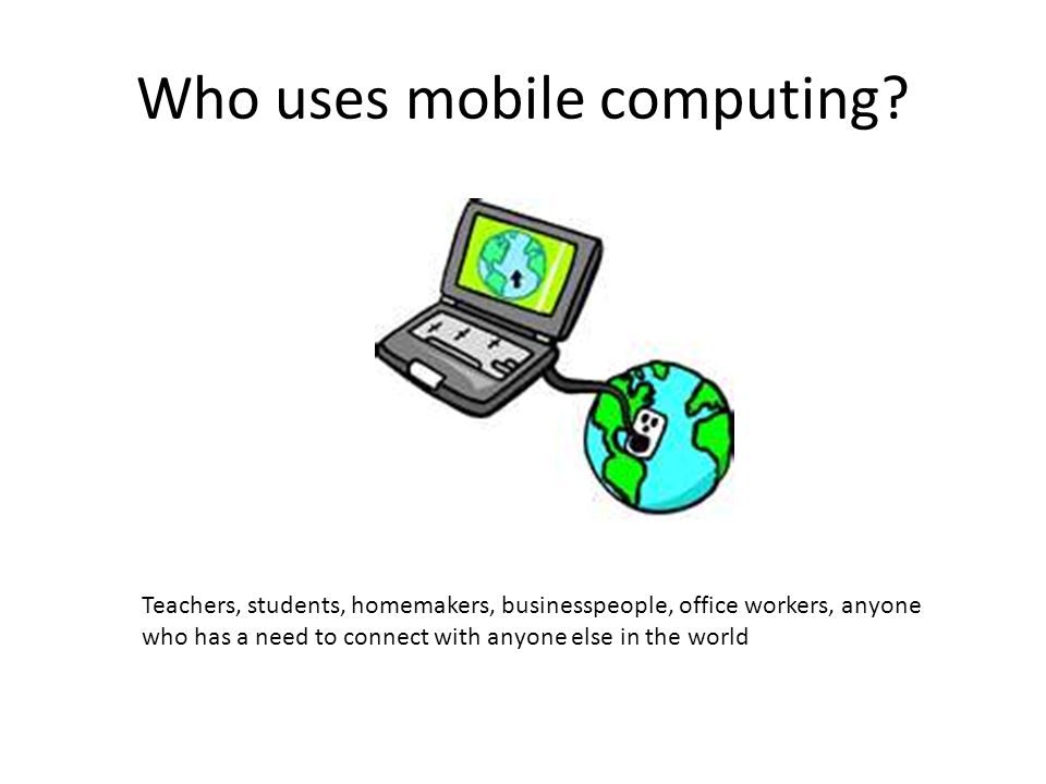 Who uses mobile computing.