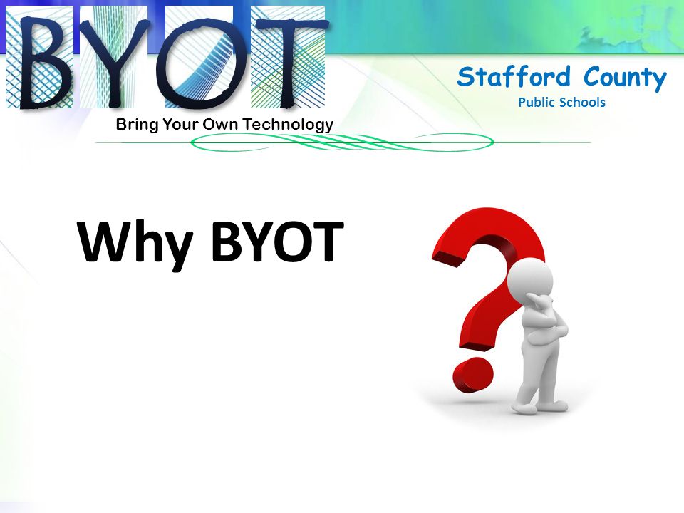 Bring Your Own Technology Stafford County Public Schools Why BYOT