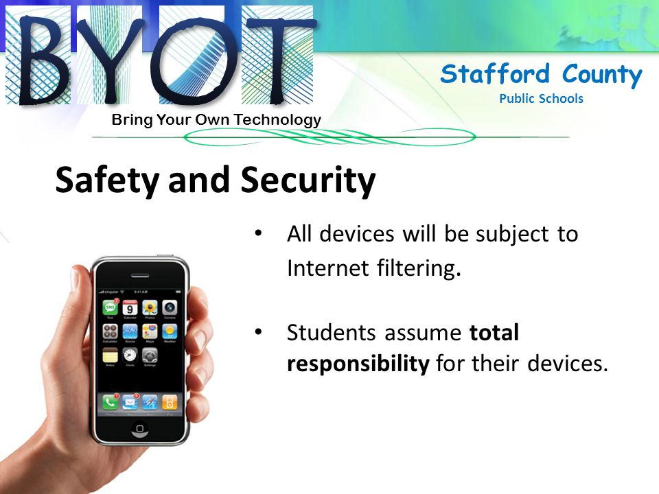 Bring Your Own Technology Stafford County Public Schools Safety and Security All devices will be subject to Internet filtering.