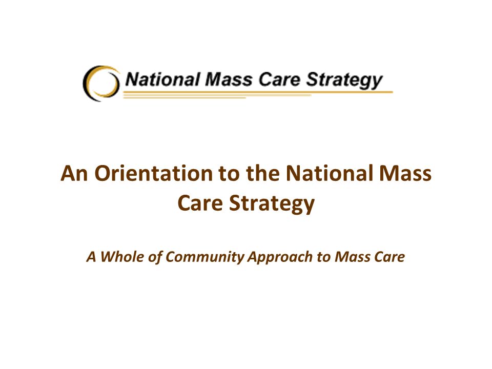 An Orientation to the National Mass Care Strategy A Whole of Community Approach to Mass Care