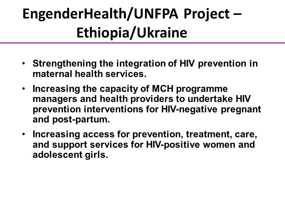 EngenderHealth/UNFPA Project – Ethiopia/Ukraine Strengthening the integration of HIV prevention in maternal health services.