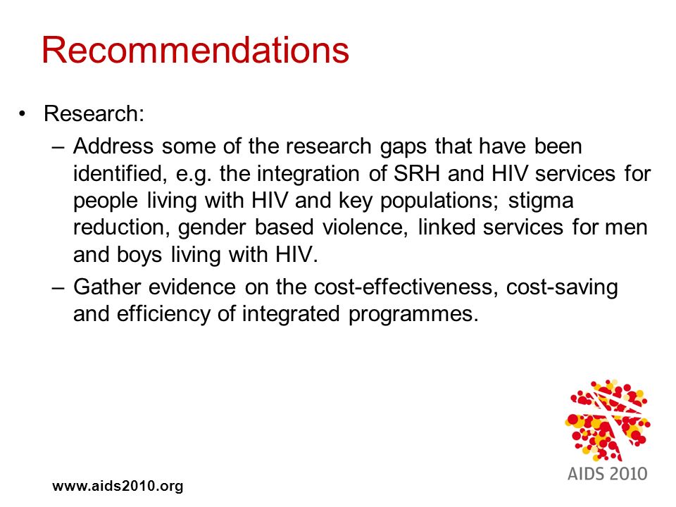 Recommendations Research: –Address some of the research gaps that have been identified, e.g.