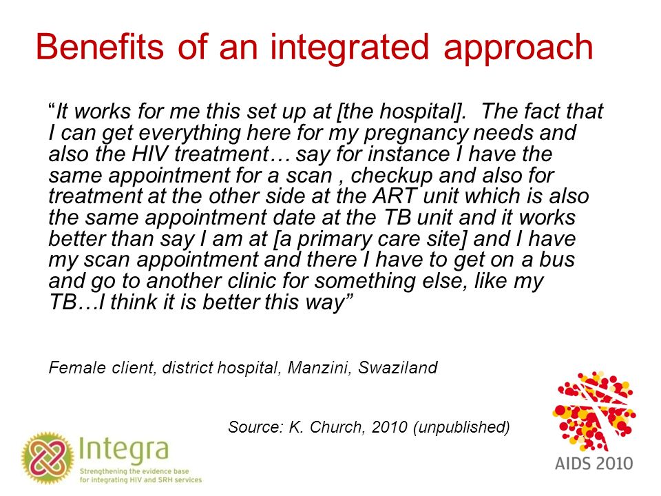 Benefits of an integrated approach It works for me this set up at [the hospital].