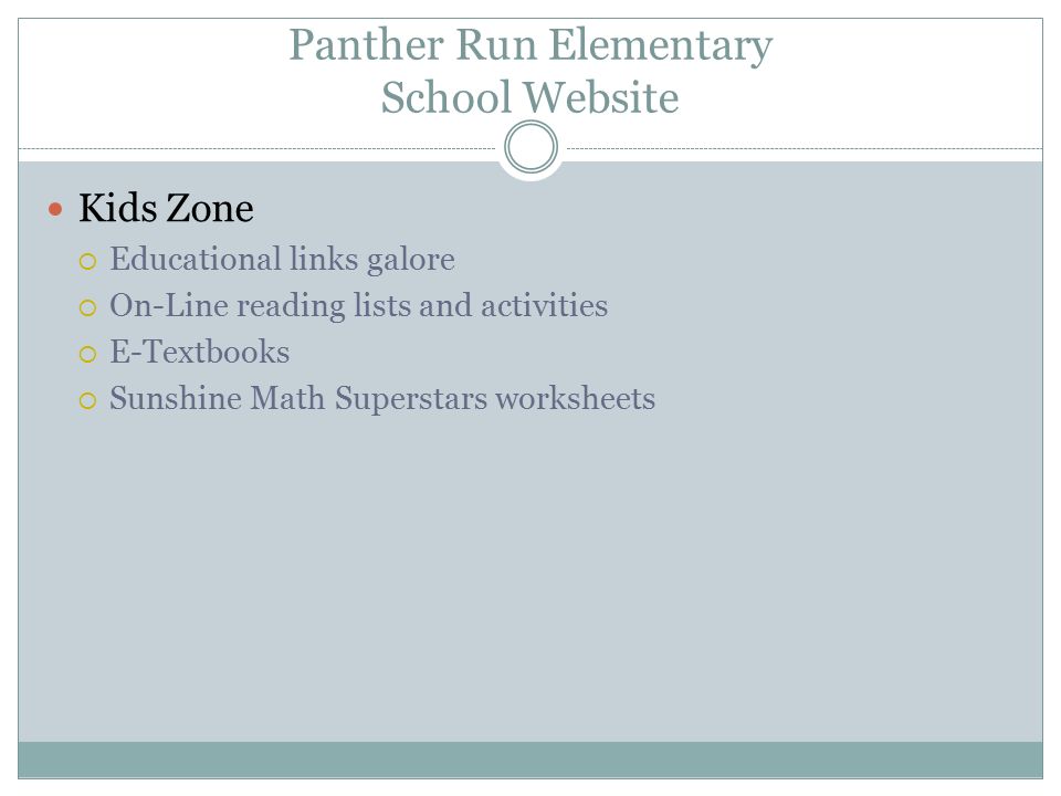 Panther Run Elementary School Website Kids Zone  Educational links galore  On-Line reading lists and activities  E-Textbooks  Sunshine Math Superstars worksheets