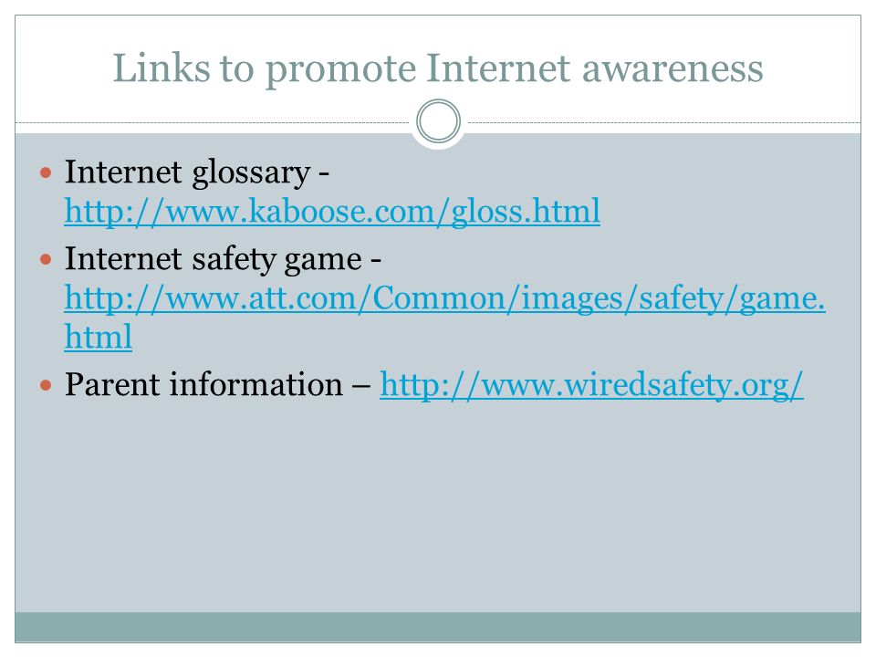 Links to promote Internet awareness Internet glossary Internet safety game -