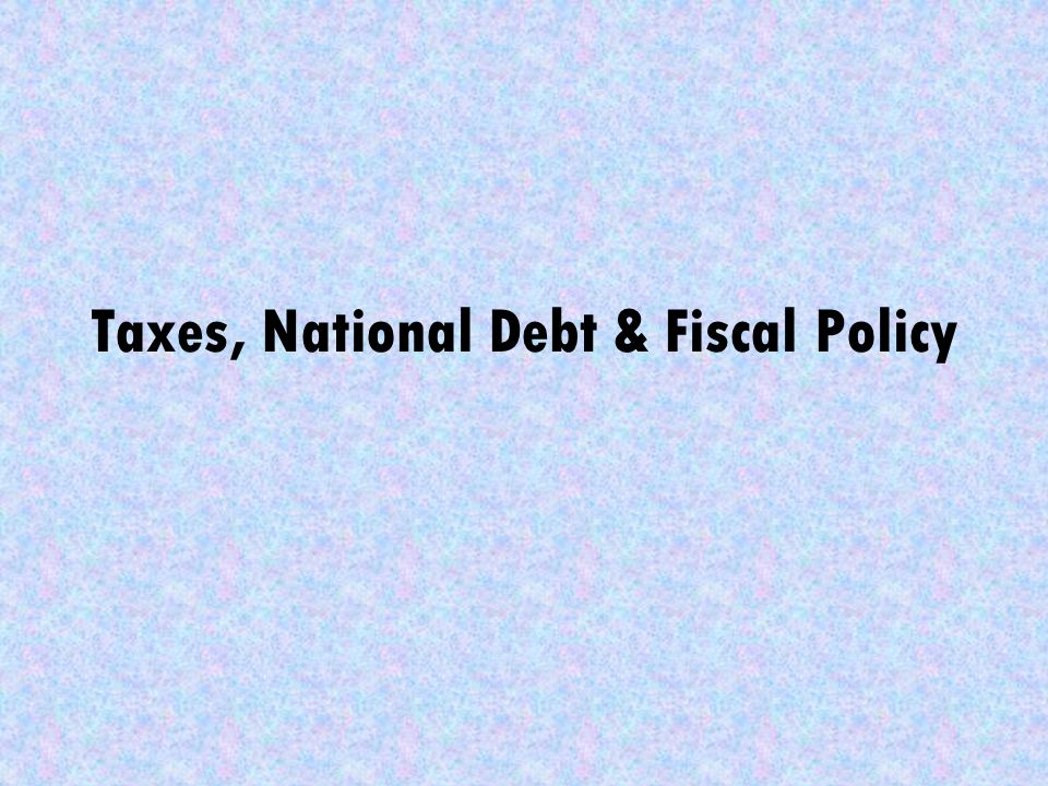 Taxes, National Debt & Fiscal Policy