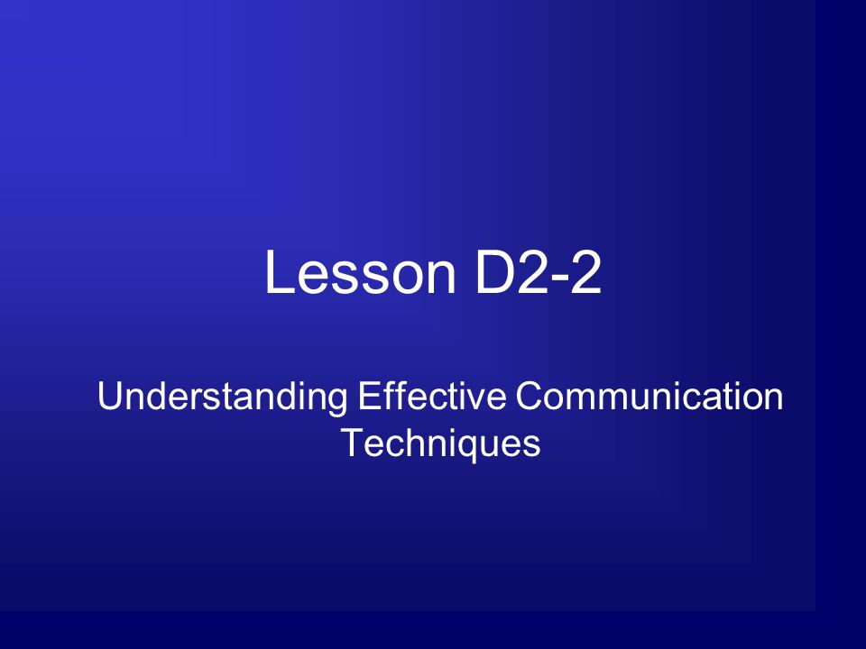 Lesson D2-2 Understanding Effective Communication Techniques