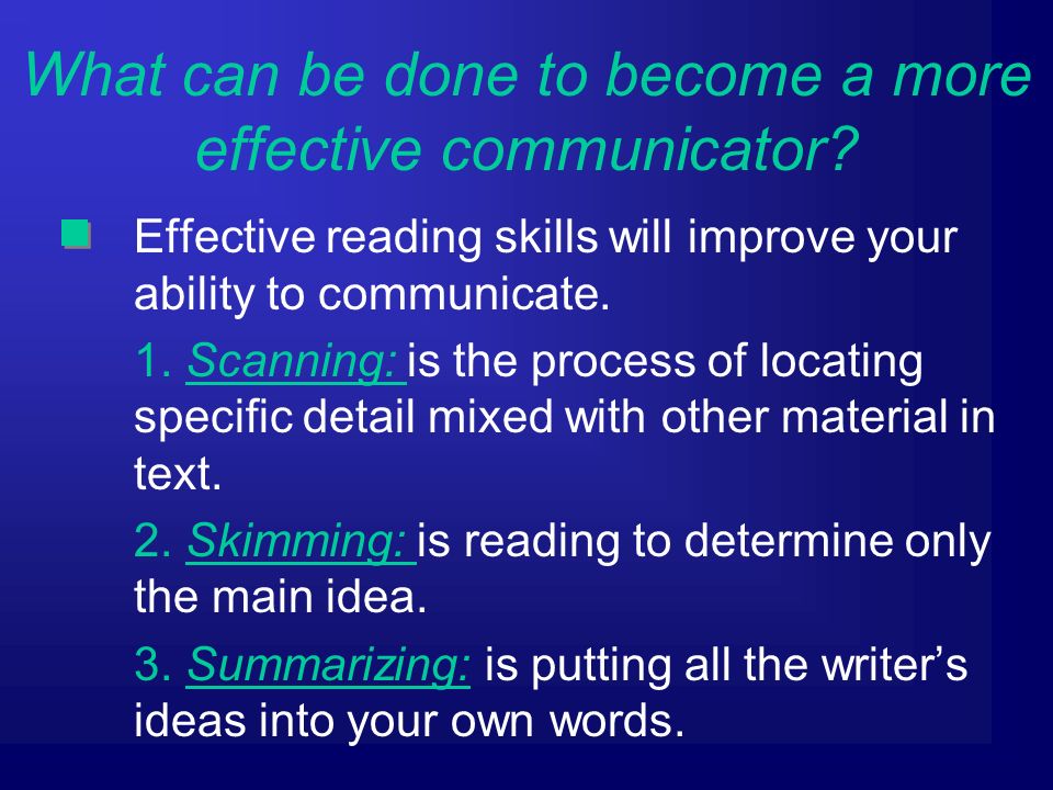 Effective reading skills will improve your ability to communicate.