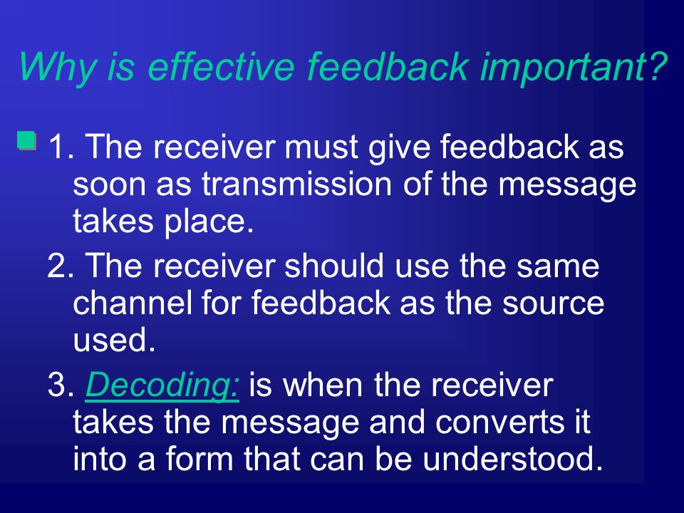 1. The receiver must give feedback as soon as transmission of the message takes place.