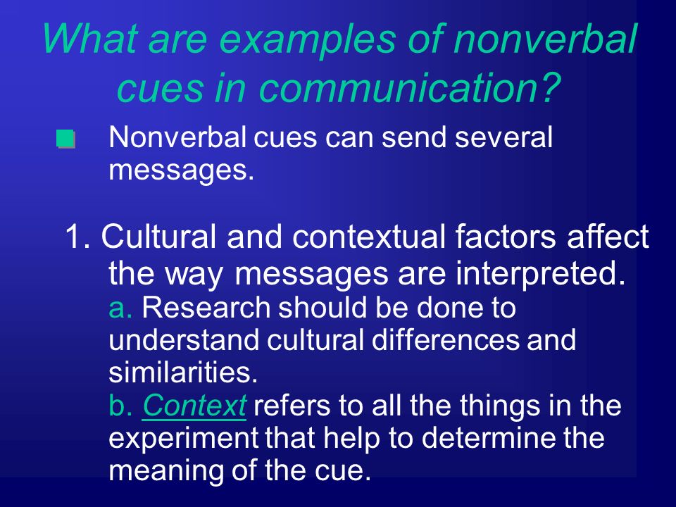Nonverbal cues can send several messages. 1.