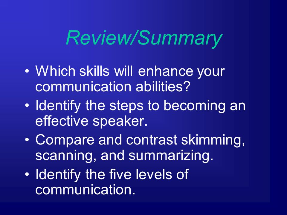 Review/Summary Which skills will enhance your communication abilities.