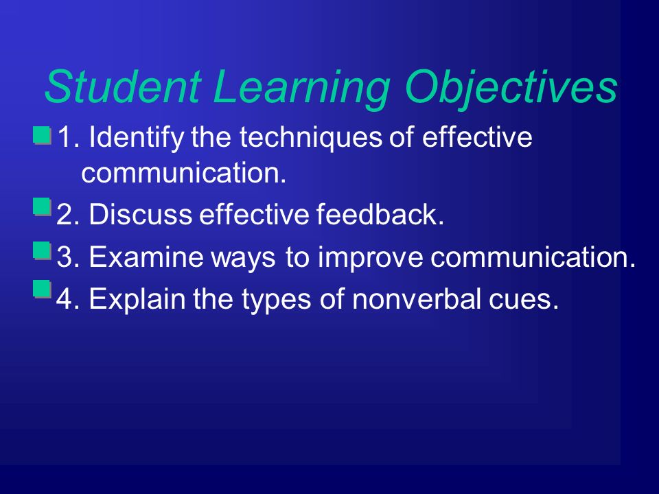 Student Learning Objectives 1. Identify the techniques of effective communication.