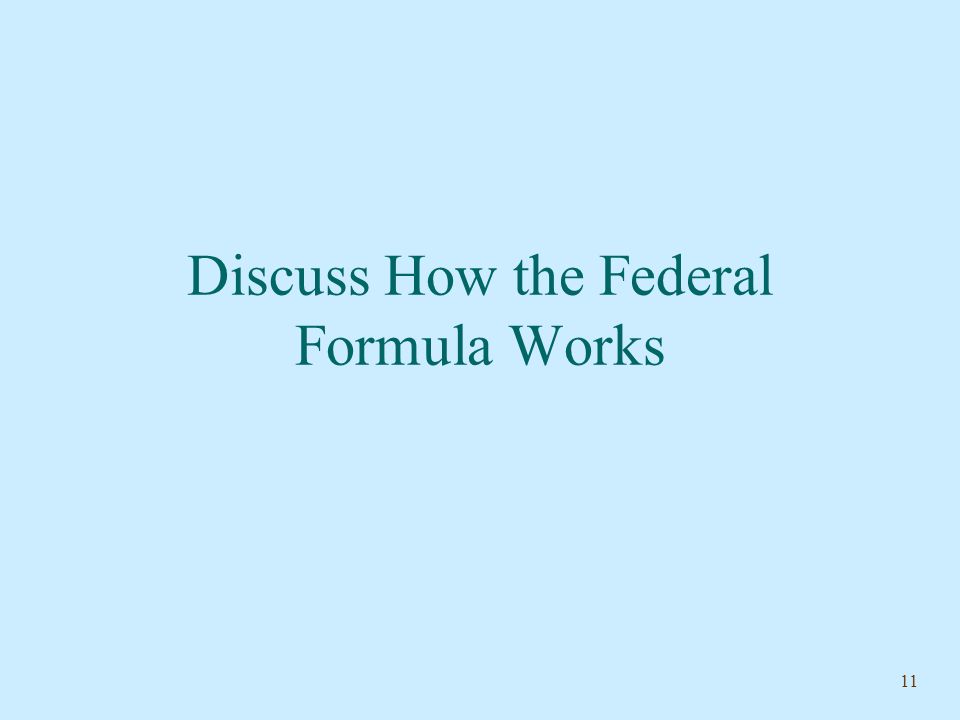 11 Discuss How the Federal Formula Works
