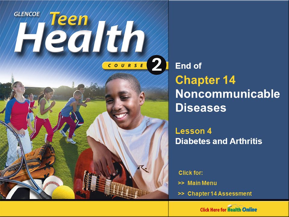 Click for: End of Chapter 14 Noncommunicable Diseases Lesson 4 Diabetes and Arthritis >> Main Menu >> Chapter 14 Assessment