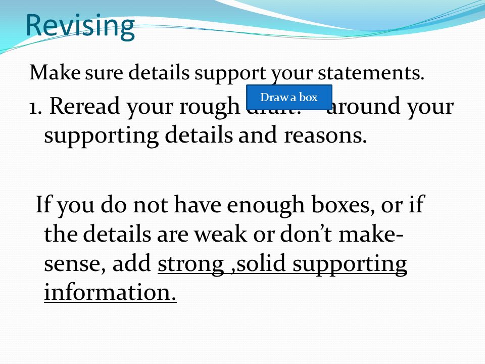 Revising Make sure details support your statements.