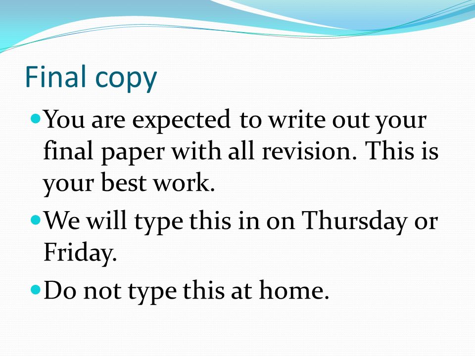 Final copy You are expected to write out your final paper with all revision.