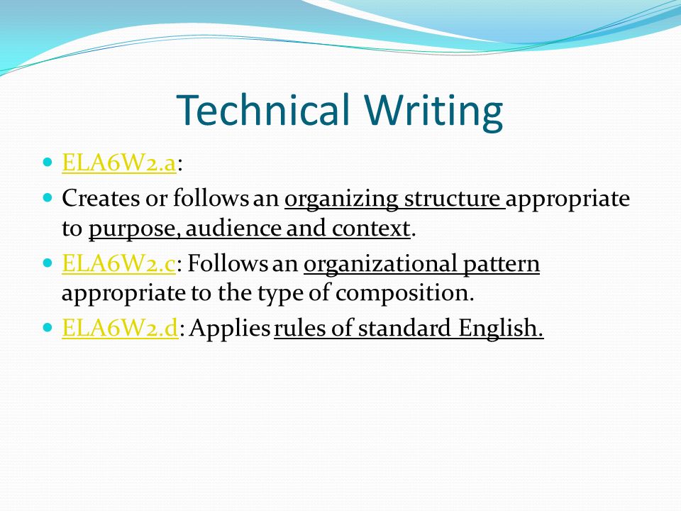 Technical Writing ELA6W2.a: ELA6W2.a Creates or follows an organizing structure appropriate to purpose, audience and context.