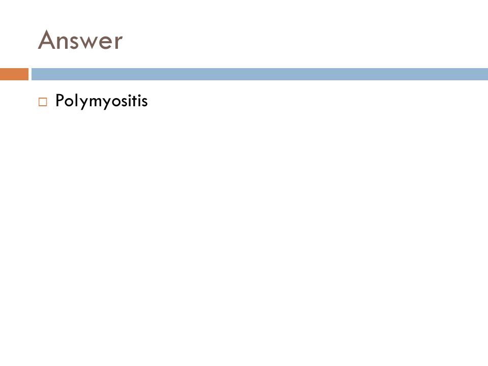 Answer  Polymyositis