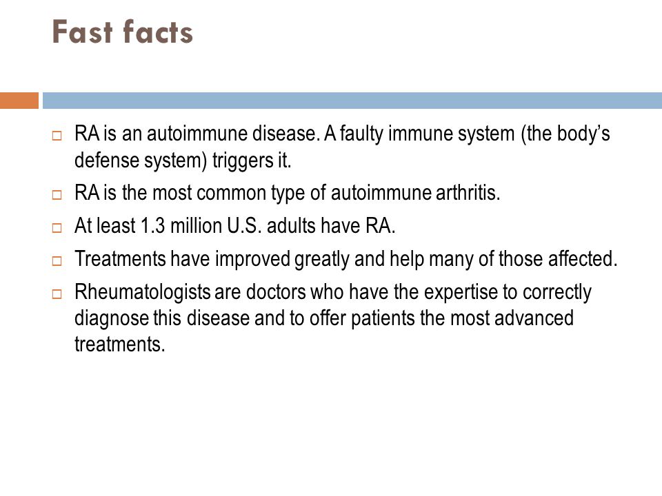 Fast facts  RA is an autoimmune disease.
