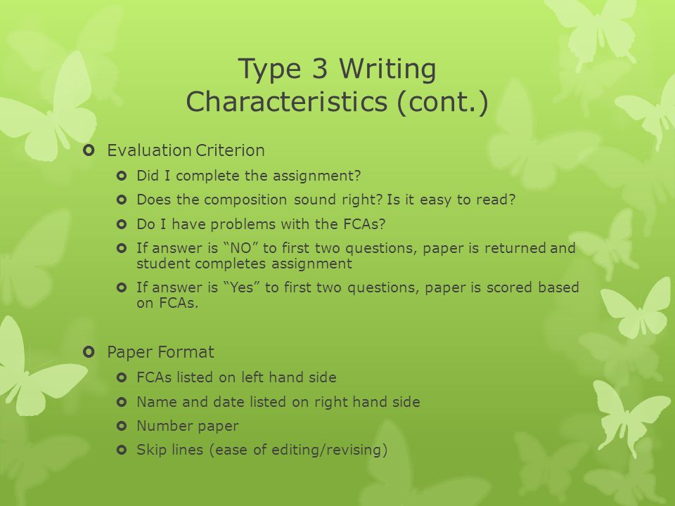 Type 3 Writing Characteristics (cont.)  Evaluation Criterion  Did I complete the assignment.