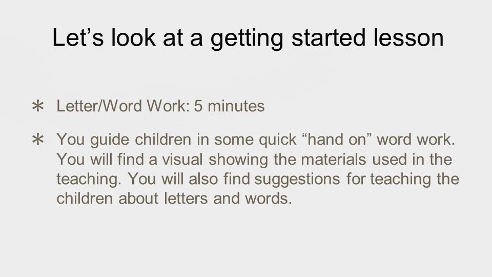 Let’s look at a getting started lesson ✱ Letter/Word Work: 5 minutes ✱ You guide children in some quick hand on word work.