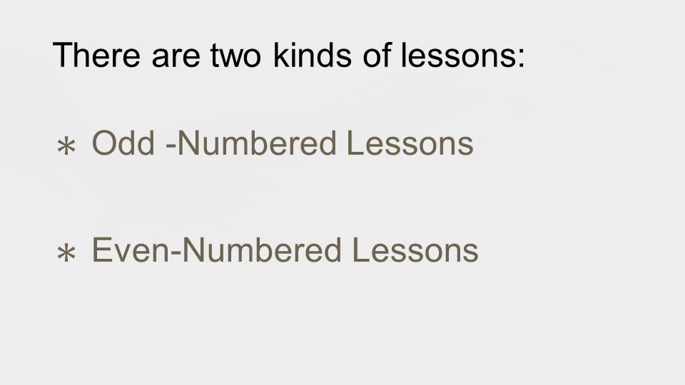 There are two kinds of lessons: ✱ Odd -Numbered Lessons ✱ Even-Numbered Lessons
