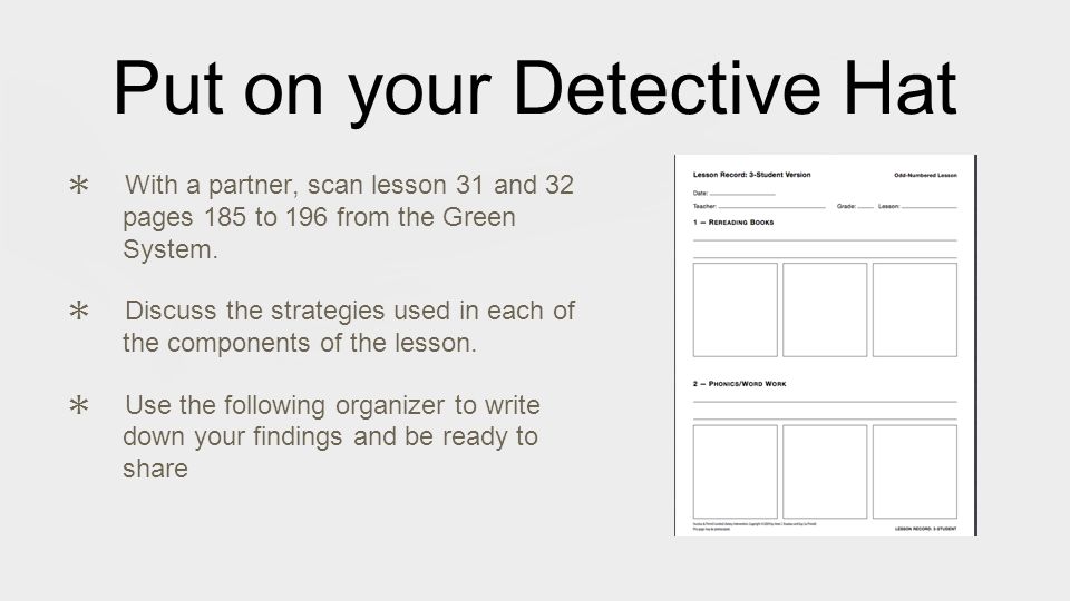 Put on your Detective Hat ✱ With a partner, scan lesson 31 and 32 pages 185 to 196 from the Green System.
