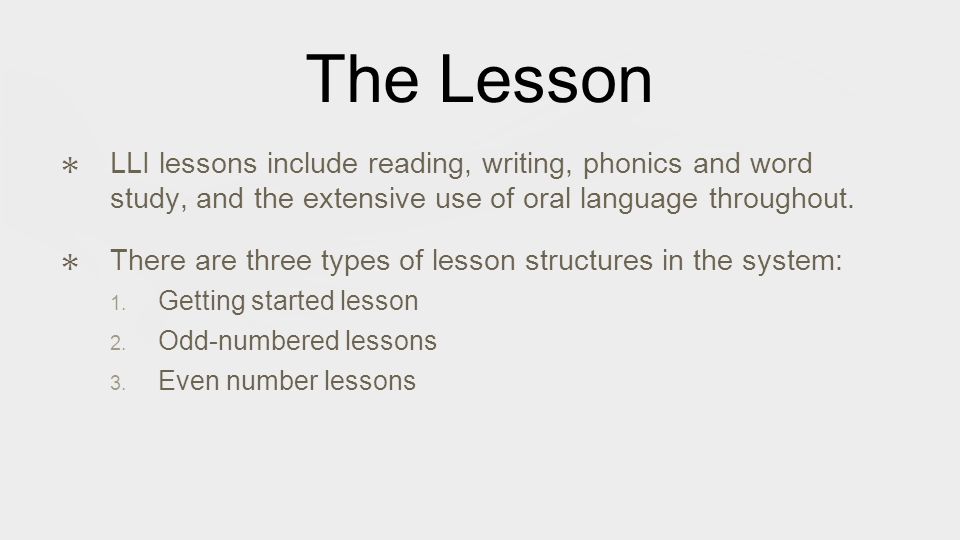 The Lesson ✱ LLI lessons include reading, writing, phonics and word study, and the extensive use of oral language throughout.