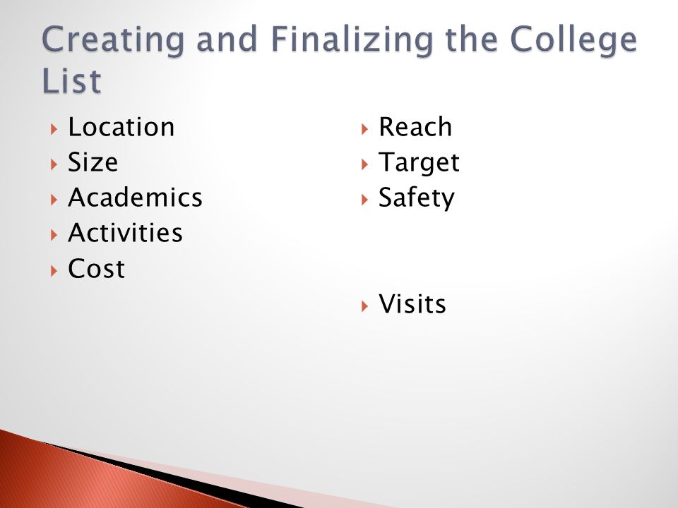  Location  Size  Academics  Activities  Cost  Reach  Target  Safety  Visits