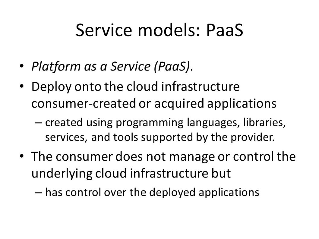 Service models: PaaS Platform as a Service (PaaS).