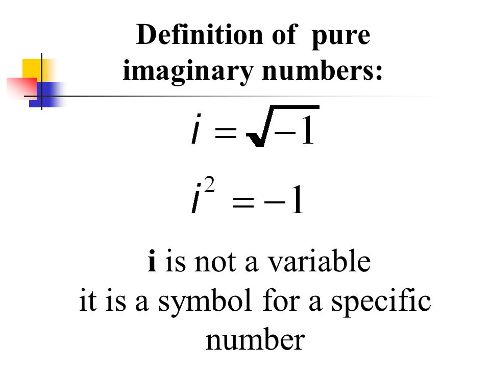 Definition of pure imaginary numbers: i is not a variable it is a symbol for a specific number
