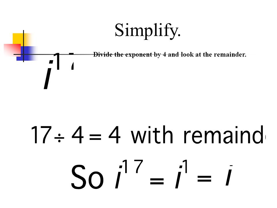 Simplify. Divide the exponent by 4 and look at the remainder.