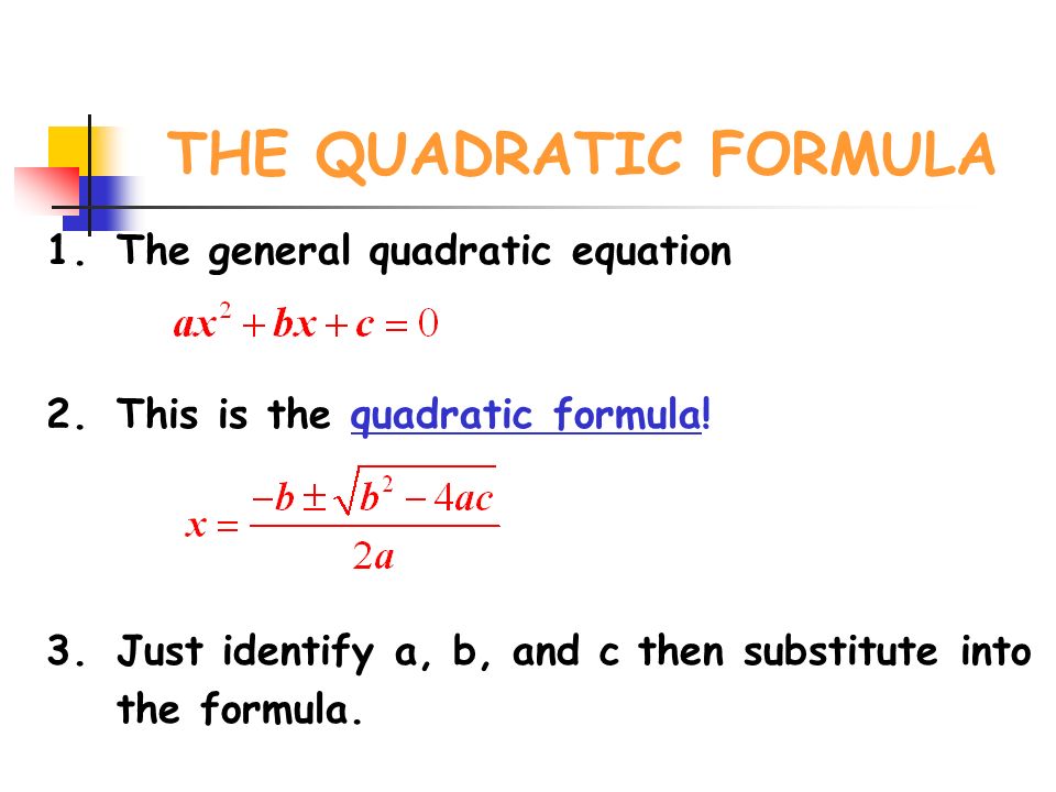 THE QUADRATIC FORMULA 1.The general quadratic equation 2.This is the quadratic formula.