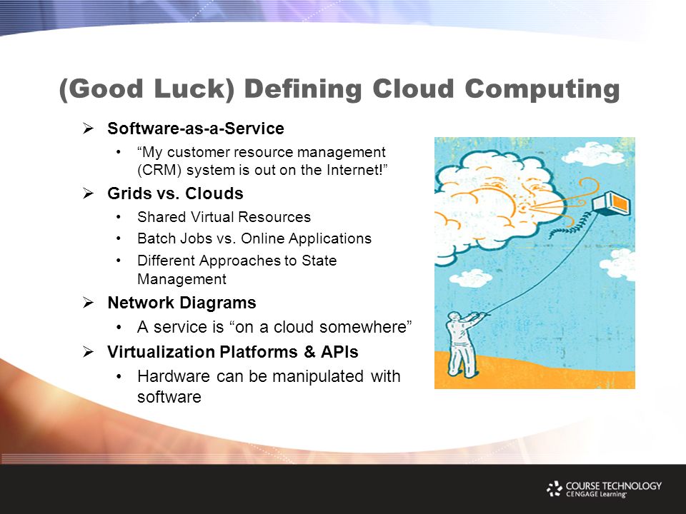 (Good Luck) Defining Cloud Computing  Software-as-a-Service My customer resource management (CRM) system is out on the Internet!  Grids vs.