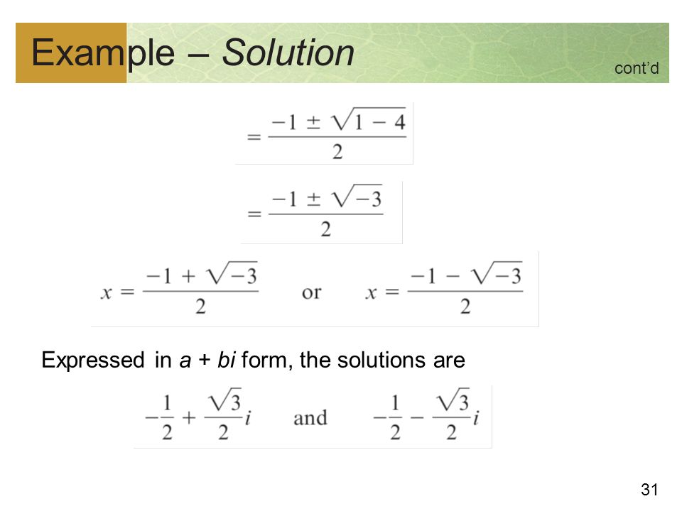 31 Example – Solution Expressed in a + bi form, the solutions are cont’d